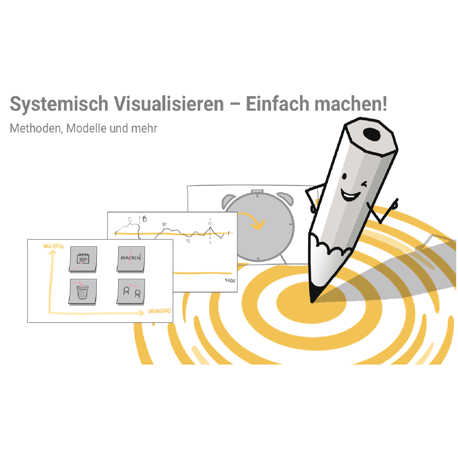 Systemisch Visualisieren – Einfach machen! Methoden, Modelle und Mehr