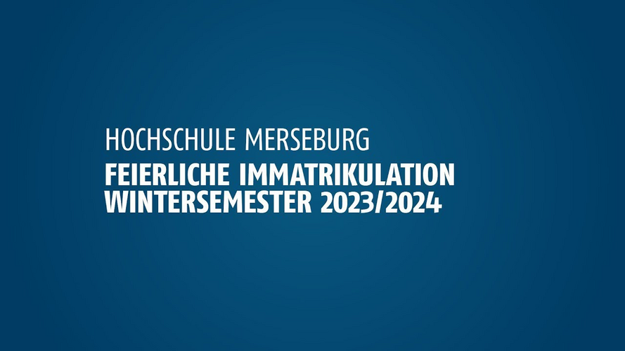 Feierliche Immatrikulation 2023 an der Hochschule Merseburg