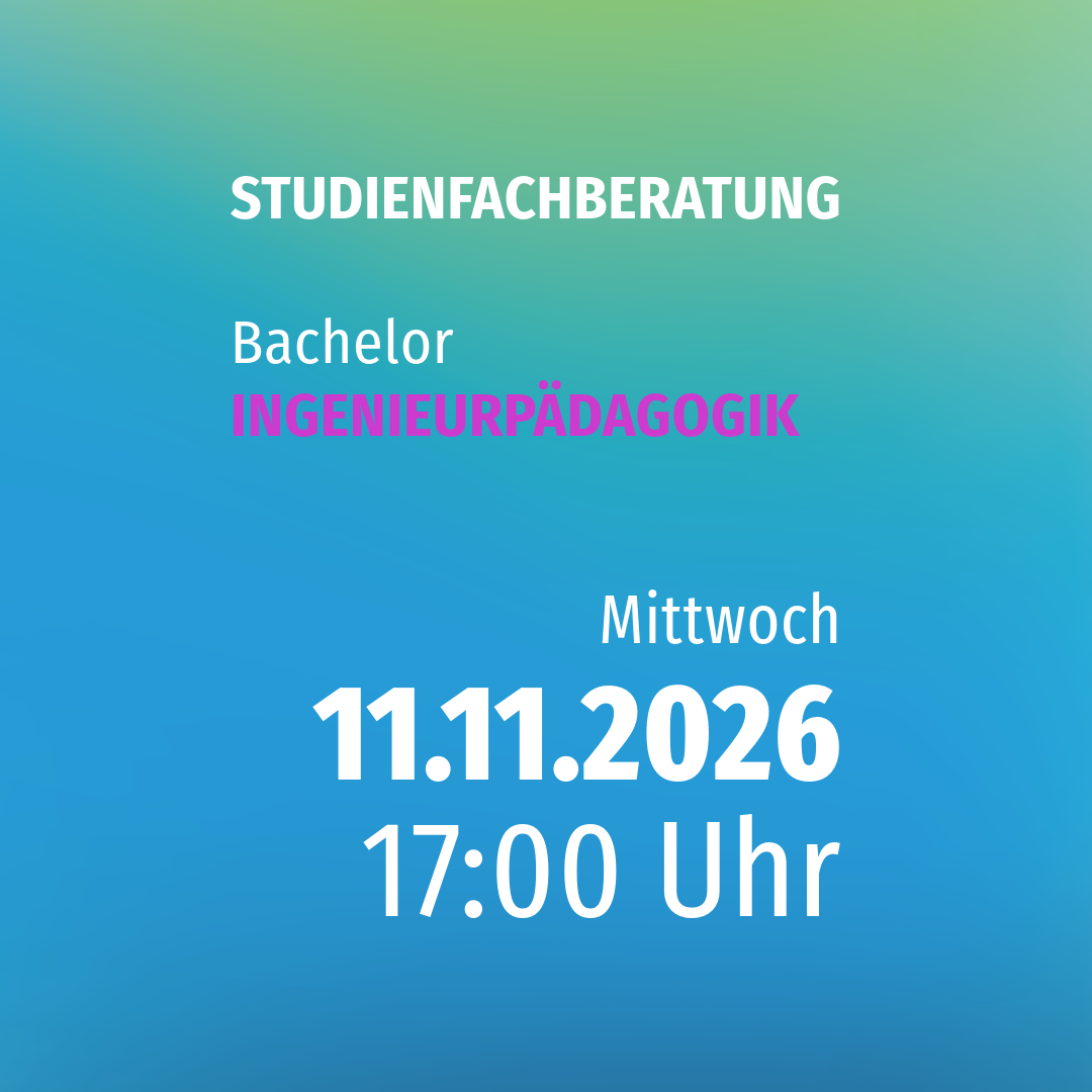 Studienfachberatung INGENIEURPÄDAGOGIK (B.ENG.)